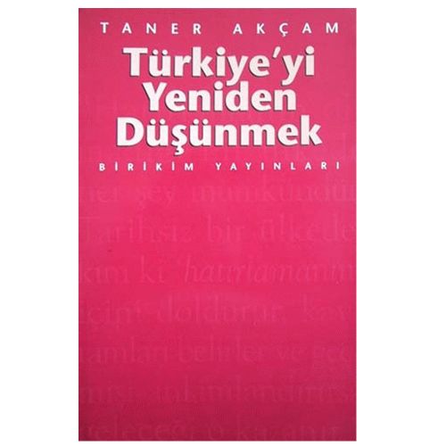 Türkiye\'yi Yeniden Düşünmek - Taner Akçam