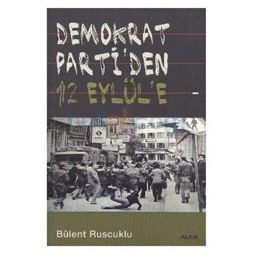 Demokrat Parti\'den 12 Eylül\'e - Bülent Ruscuklu