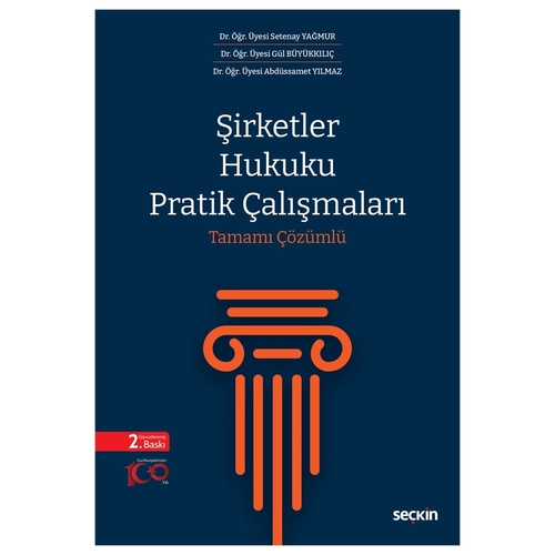 Şirketler Hukuku Pratik Çalışmaları Tamamı Çözümlü - Setenay Yağmur, Gül Büyükkılıç, Abdüssamet Yılmaz