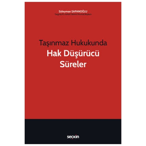 Taşınmaz Hukukunda Hak Düşürücü Süreler - Süleyman Sapanoğlu