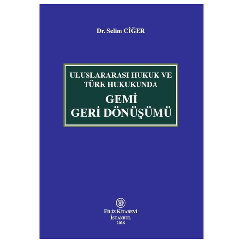 Uluslararası Hukuk ve Türk Hukukunda Gemi Geri Dönüşümü - Selim Ciğer