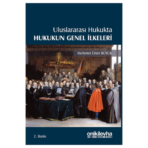 Uluslararası Hukukta Hukukun Genel İlkeleri - Mehmet Emin Büyük