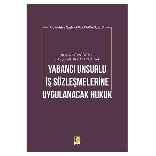 Yabancı Unsurlu İş Sözleşmelerine Uygulanacak Hukuk - Kudsiye Nazlı Kafa Karakaya