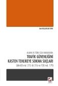 Alman ve Türk Ceza Hukukunda Trafik Güvenliğini Kasten Tehlikeye Sokma Suçları - Sibel Kılıçarslan İsfen