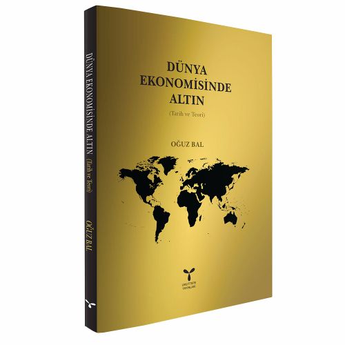 Dünya Ekonomisinde Altın Tarih ve Teori - Oğuz Bal
