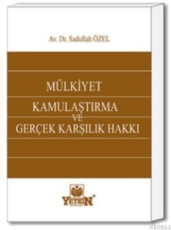 Mülkiyet, Kamulaştırma ve Gerçek Karşılık Hakkı - Sadullah Özel