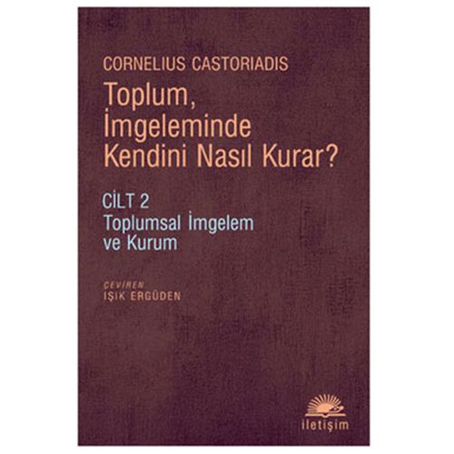 Toplum İmgeleminde Kendini Nasıl Kurar? Cilt 2 - Cornelius Castoriadis