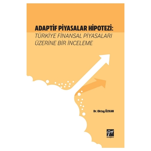 Adaptif Piyasalar Hipotezi: Türkiye Finansal Piyasaları Üzerine Bir İnceleme - Oktay Özkan