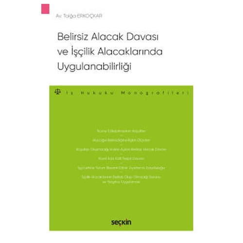 Belirsiz Alacak Davası ve İşçilik Alacaklarında Uygulanabilirliği - Tolga Erkoçkar
