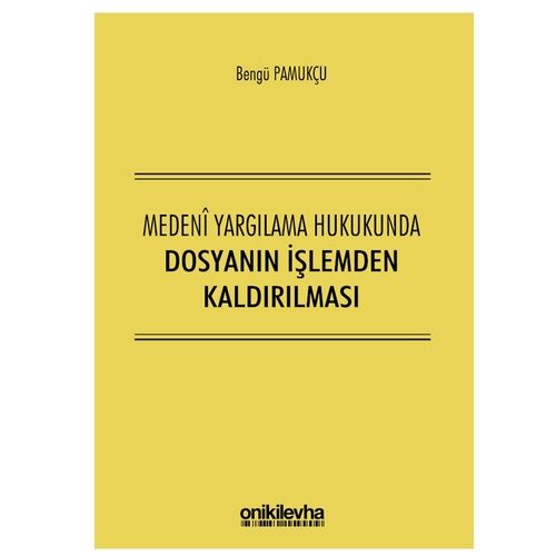 Medeni Yargılama Hukukunda Dosyanın İşlemden Kaldırılması - Bengü Pamukçu