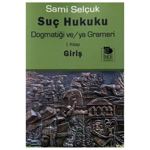 Suç Hukuku Dogmatiği ve/ya Grameri 1.Kitap - Sami Selçuk
