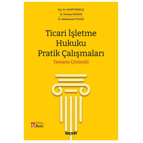 Ticari İşletme Hukuku Pratik Çalışmaları - Abdüssamet Yılmaz, Gül Büyükkılıç, Setenay Yağmur