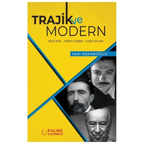 Trajik Ve Modern Oğuz Atay, Joseph Conrad, Yusuf Atılgan - Vedi Aşkaroğlu