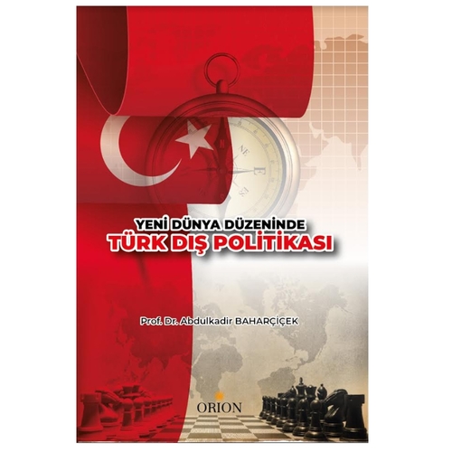 Yeni Dünya Düzeninde Türk Dış Politikası - Abdulkadir Baharçiçek