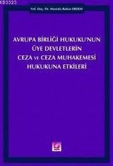 Avrupa Birliği Hukuku\'nun Üye Devletlerin Ceza ve Ceza Muhakemesi Hukukuna Etkisi - Mustafa Ruhan Erdem