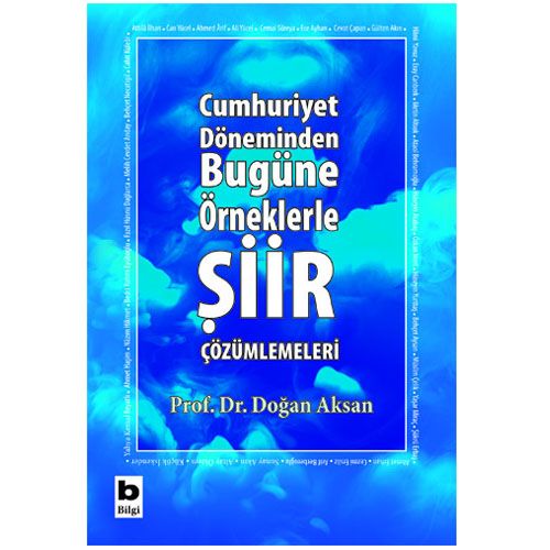 Cumhuriyet Döneminden Bugüne Örneklerle Şiir Çözümlemeleri - Doğan Aksan