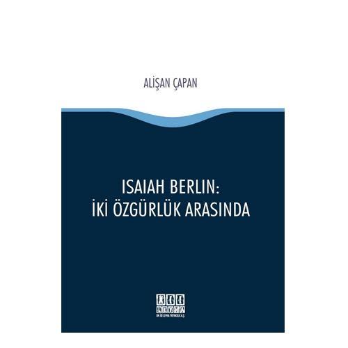 Isaıah Berlın: İki Özgürlük Arasında - Alişan Çapan