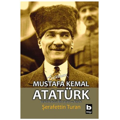 Mustafa Kemal Atatürk Kendine Özgü Bir Yaşam ve Kişilik - Şerafettin Turan