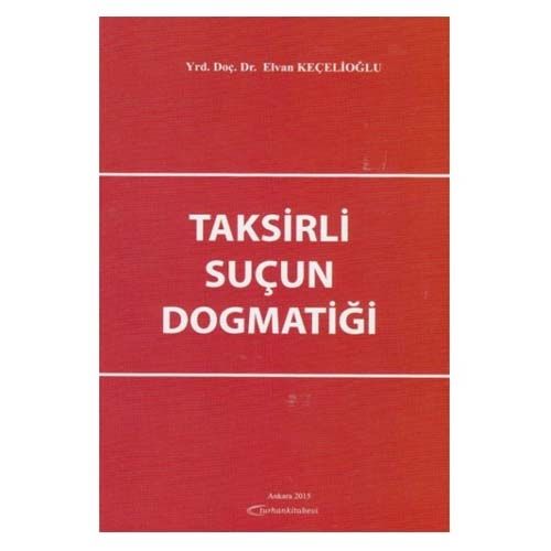 Taksirli Suçun Dogmatiği - Elvan Keçelioğlu