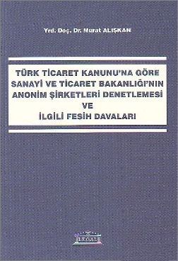 Sanayi ve Ticaret Bakanlığı\'nın Anonim Şirketleri Denetlemesi - Murat Alışkan