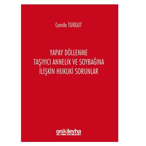 Yapay Döllenme Taşıyıcı Annelik ve Soybağına İlişkin Hukuki Sorunlar - Cemile Turgut