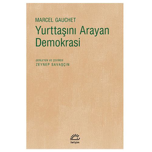 Yurttaşını Arayan Demokrasi - Marcel Gauchet, Zeynep Savaşçın
