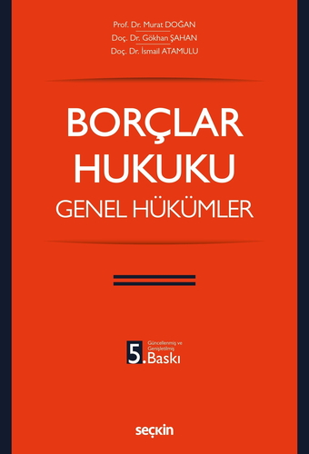 Borçlar Hukuku Genel Hükümler - Murat Doğan, Gökhan Şahan, İsmail Atamulu