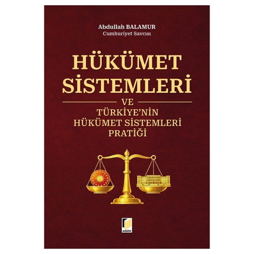 Hükümet Sistemleri ve Türkiye\'nin Hükümet Sistemleri Pratiği - Abdullah Balamur