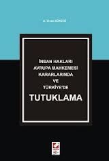 İnsan Hakları Avrupa Mahkemesi Kararlarında ve Türkiye\'de Tutuklama - A. Sinan Sürücü