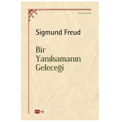 Bir Yanılsamanın Geleceği - Sigmund Freud