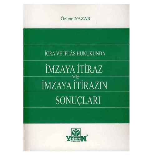 İcra ve İflas Hukukunda İmzaya İtiraz ve İmzaya İtirazın Sonuçları - Özlem Yazar