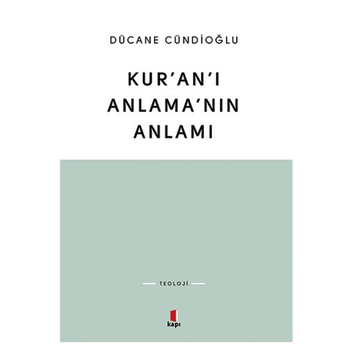 Kur’an’ı Anlama’nın Anlamı - Dücane Cündioğlu