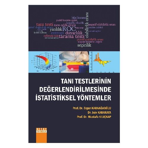 Tanı Testlerinin Değerlendirilmesinde İstatistiksel Yöntemler - Ergun Karaağaoğlu, Jale Karakaya, Mustafa Kılıçkap