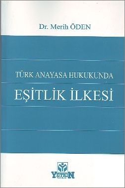 Türk Anayasa Hukukunda Eşitlik İlkesi - Merih Öden