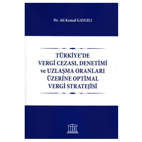 Türkiye\'de Vergi Cezası, Denetimi ve Uzlaşma Oranları Üzerine Optimal Vergi Stratejisi - Ali Kemal Gaygılı