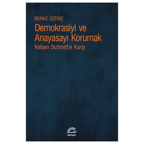 Demokrasiyi ve Anayasayı Korumak Kelsen Schmitt’e Karşı - Berke Özenç