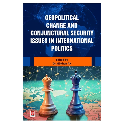 Geopolitical Change and Conjunctural Security Issues in International Politics - Gökhan Ak