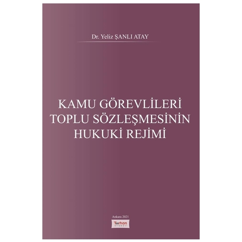 Kamu Görevlileri Toplu Sözleşmesinin Hukuki Rejimi - Yeliz Şanlı Atay