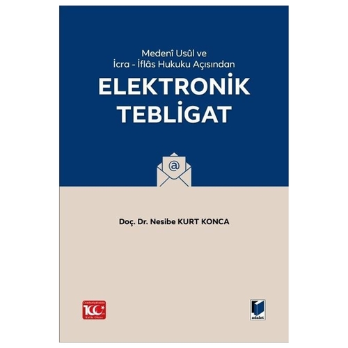 Medeni Usul Hukuku ve İcra İflas Hukuku Açısından Elektronik Tebligat - Nesibe Kurt Konca