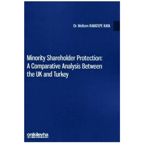 Minority Shareholder Protection: A Comparative Analysis Between the UK and Turkey - Meltem Karatepe Kaya