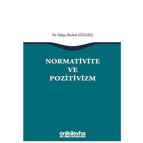 Normativite ve Pozitivizm - Yahya Berkol Gülgeç