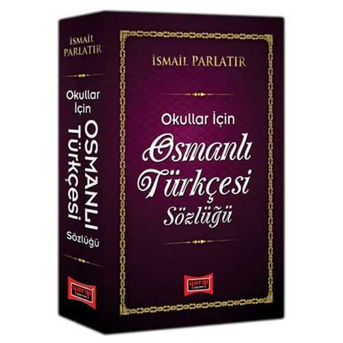 Okullar İçin Osmanlı Türkçesi Sözlüğü - İsmail Parlatır