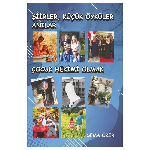 Şiirler, Küçük Öyküler, Anılar, Çocuk Hekimi Olmak - Sema Özer