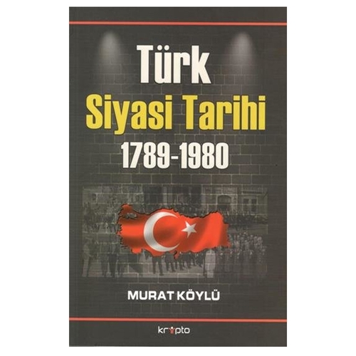 Türk Siyasi Tarihi (1789-1980) - Murat Köylü
