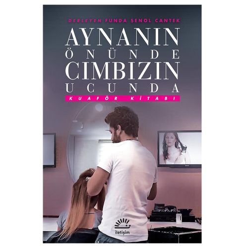 Aynanın Önünde Cımbızın Ucunda Kuaför Kitabı - Funda Şenol Cantek