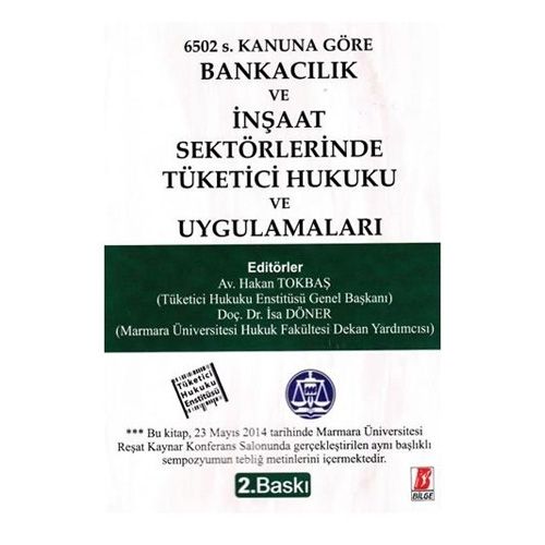 Bankacılık ve İnşaat Sektörlerinde Tüketici Hukuku ve Uygulamaları - Hakan Tokbaş, İsa Döner
