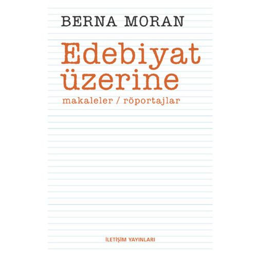 Edebiyat Üzerine makaleler, röportajlar - Berna Moran