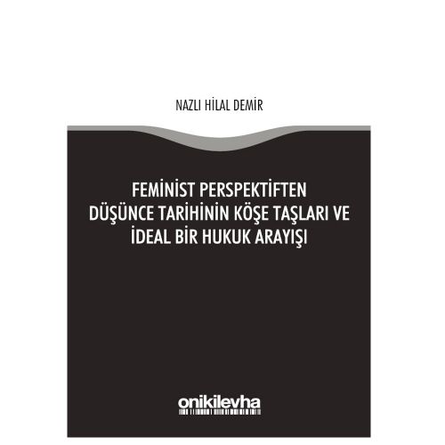 Feminist Perspektiften Düşünce Tarihinin Köşe Taşları ve İdeal Bir Hukuk Arayışı - Nazlı Hilal Demir