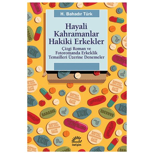 Hayali Kahramanlar Hakiki Erkekler - H. Bahadır Türk