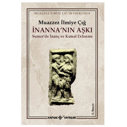 İnanna\'nın Aşkı Sumer\'de İnanç ve Kutsal Evlenme - Muazzez İlmiye Çığ